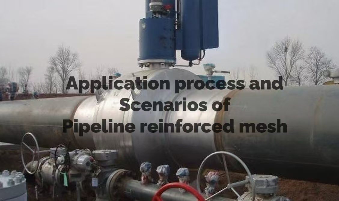 Application Process And Scenarios Of Pipeline Reinforced Mesh